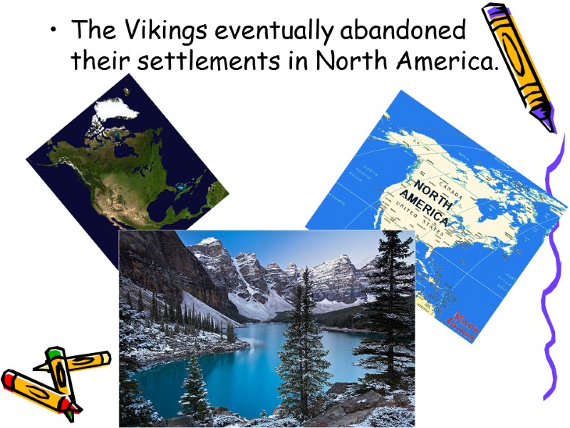 The Vikings eventually abandoned their settlements in North America.